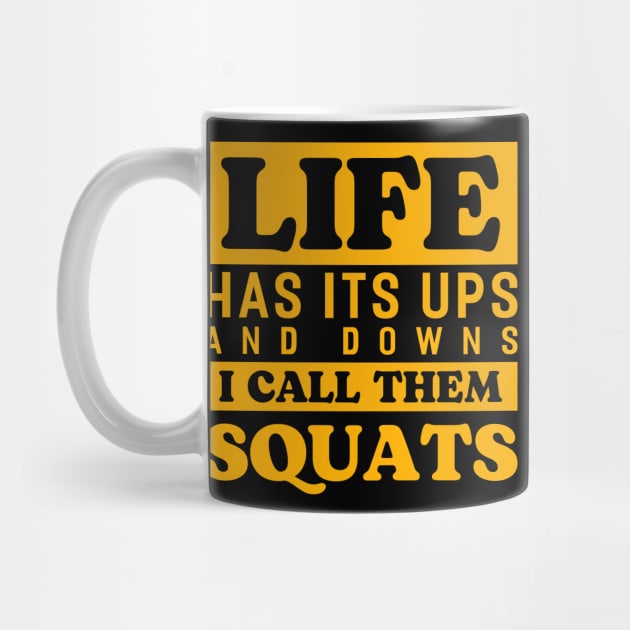 Life Has Its Ups And Downs I Call Them Squats Bodybuilding Weight Training Gym by Tee__Dot